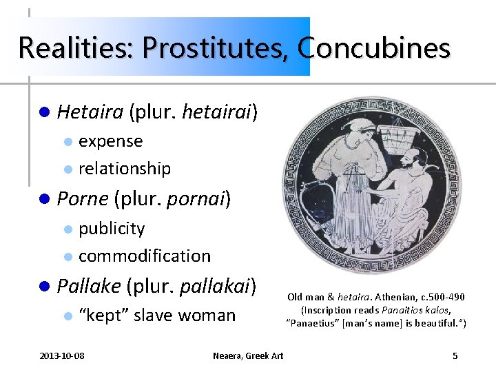 Realities: Prostitutes, Concubines l Hetaira (plur. hetairai) expense l relationship l l Porne (plur.