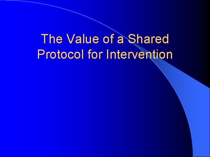 The Value of a Shared Protocol for Intervention 