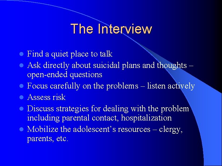 The Interview l l l Find a quiet place to talk Ask directly about