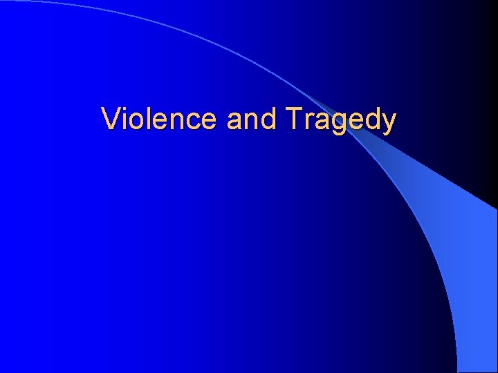 Violence and Tragedy 