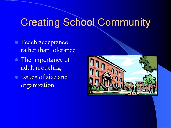 Creating School Community Teach acceptance rather than tolerance l The importance of adult modeling