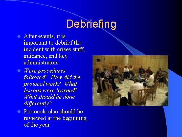 Debriefing After events, it is important to debrief the incident with crises staff, guidance,