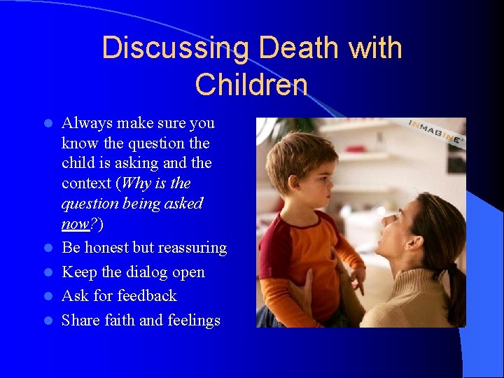 Discussing Death with Children l l l Always make sure you know the question