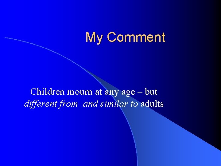 My Comment Children mourn at any age – but different from and similar to