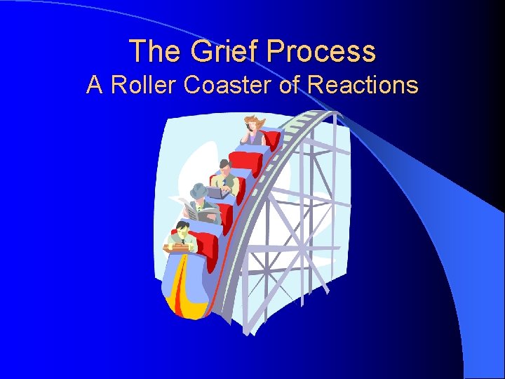 The Grief Process A Roller Coaster of Reactions 