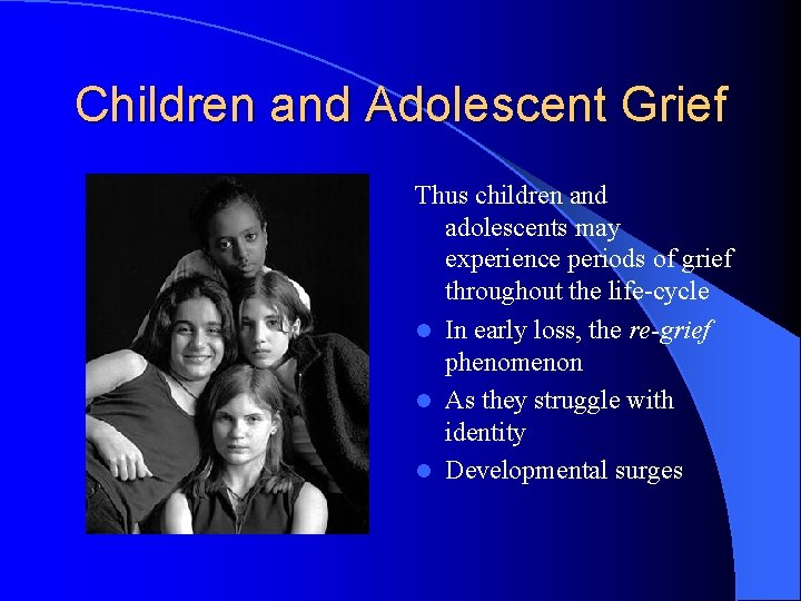 Children and Adolescent Grief Thus children and adolescents may experience periods of grief throughout