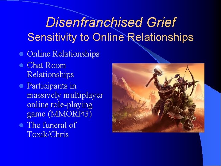 Disenfranchised Grief Sensitivity to Online Relationships l Chat Room Relationships l Participants in massively