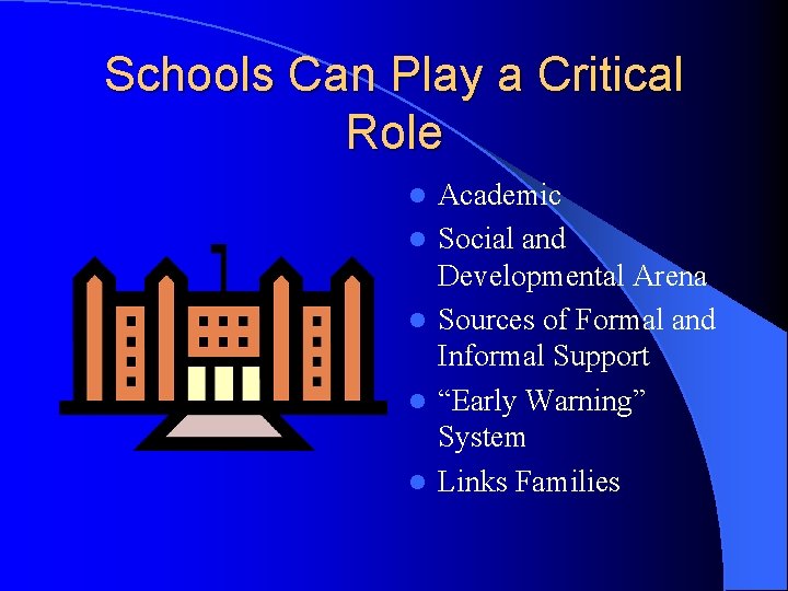 Schools Can Play a Critical Role l l l Academic Social and Developmental Arena