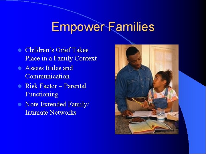 Empower Families Children’s Grief Takes Place in a Family Context l Assess Rules and