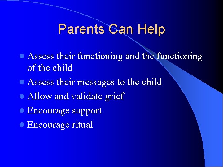 Parents Can Help l Assess their functioning and the functioning of the child l