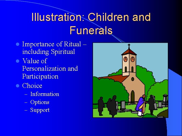 Illustration: Children and Funerals Importance of Ritual – including Spiritual l Value of Personalization