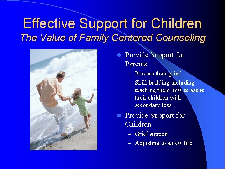 Effective Support for Children The Value of Family Centered Counseling l Provide Support for