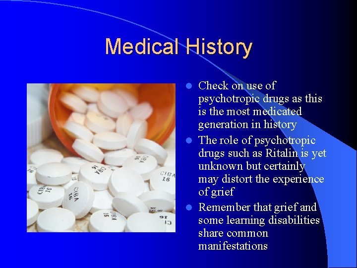 Medical History Check on use of psychotropic drugs as this is the most medicated