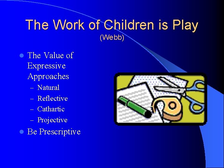 The Work of Children is Play (Webb) l The Value of Expressive Approaches –