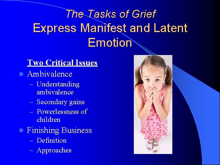 The Tasks of Grief Express Manifest and Latent Emotion Two Critical Issues l Ambivalence