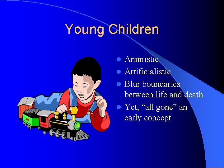 Young Children Animistic l Artificialistic l Blur boundaries between life and death l Yet,