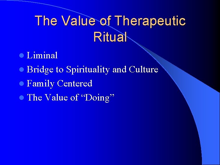 The Value of Therapeutic Ritual l Liminal l Bridge to Spirituality and Culture l