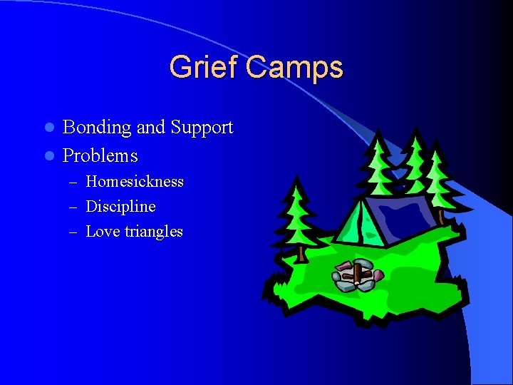 Grief Camps Bonding and Support l Problems l – Homesickness – Discipline – Love