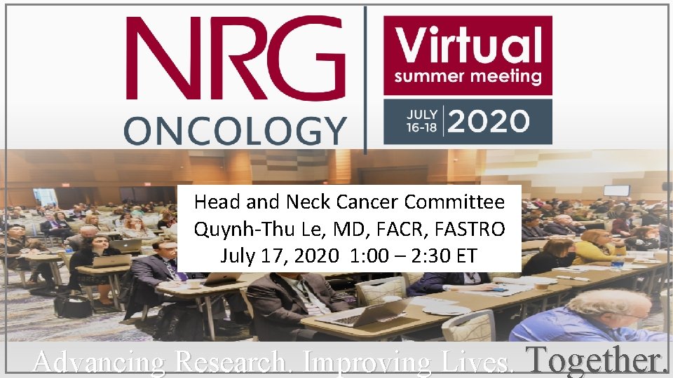 Head and Neck Cancer Committee Quynh-Thu Le, MD, FACR, FASTRO July 17, 2020 1: