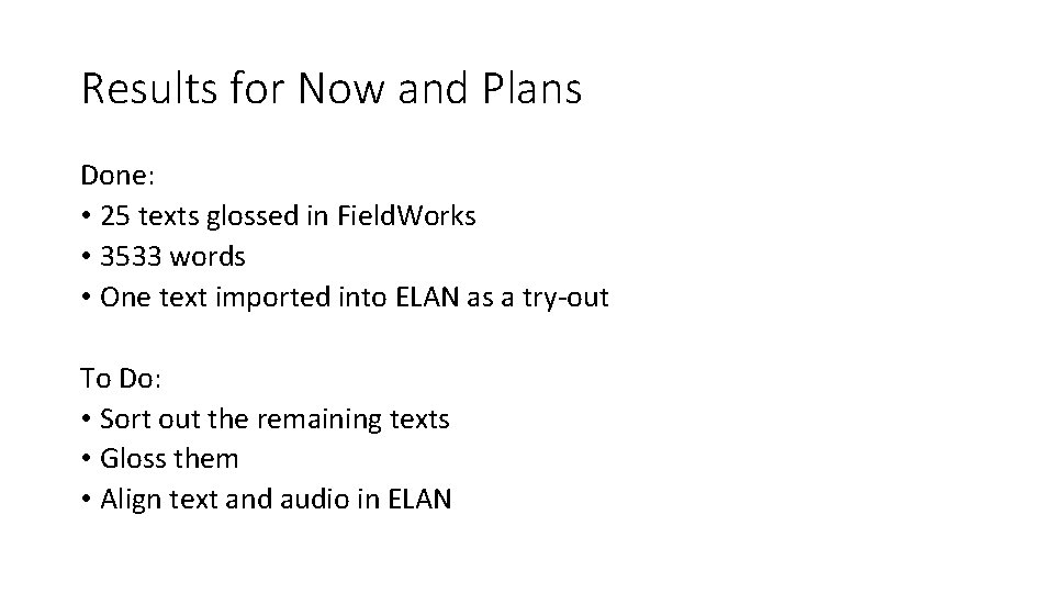 Results for Now and Plans Done: • 25 texts glossed in Field. Works •