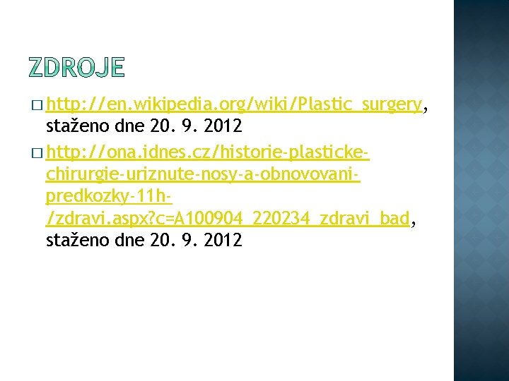 � http: //en. wikipedia. org/wiki/Plastic_surgery, staženo dne 20. 9. 2012 � http: //ona. idnes.