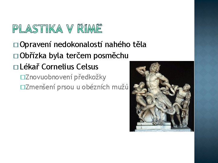 � Opravení nedokonalostí nahého těla � Obřízka byla terčem posměchu � Lékař Cornelius Celsus