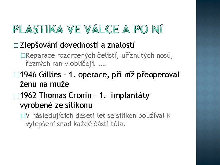 � Zlepšování dovedností a znalostí �Reparace rozdrcených čelistí, uříznutých nosů, řezných ran v obličeji,