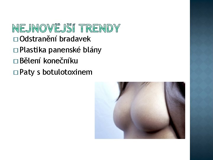 � Odstranění bradavek � Plastika panenské blány � Bělení konečníku � Paty s botulotoxinem