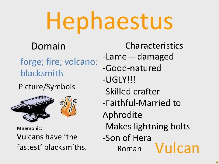 Hephaestus Domain Characteristics -Lame -- damaged forge; fire; volcano; -Good-natured blacksmith -UGLY!!! Picture/Symbols -Skilled