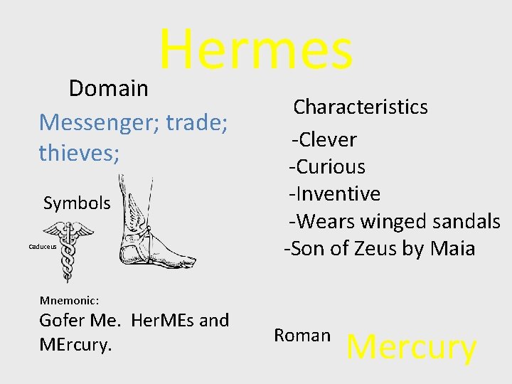 Hermes Domain Messenger; trade; thieves; Symbols Caduceus Characteristics -Clever -Curious -Inventive -Wears winged sandals