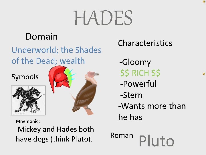 Domain HADES Underworld; the Shades of the Dead; wealth Symbols Mnemonic: Mickey and Hades