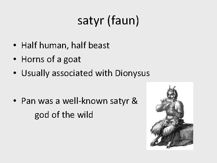 satyr (faun) • Half human, half beast • Horns of a goat • Usually