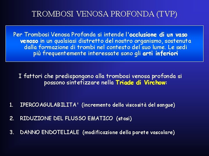 TROMBOSI VENOSA PROFONDA (TVP) Per Trombosi Venosa Profonda si intende l'occlusione di un vaso TROMBOSI VENOSA PROFONDA (TVP) Per Trombosi Venosa Profonda si intende l'occlusione di un vaso