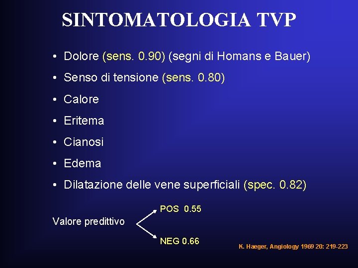 SINTOMATOLOGIA TVP • Dolore (sens. 0. 90) (segni di Homans e Bauer) • Senso SINTOMATOLOGIA TVP • Dolore (sens. 0. 90) (segni di Homans e Bauer) • Senso