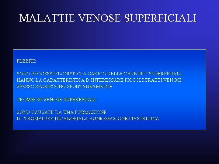 MALATTIE VENOSE SUPERFICIALI FLEBITI: SONO PROCESSI FLOGISTICI A CARICO DELLE VENE PIU’ SUPERFICIALI, HANNO MALATTIE VENOSE SUPERFICIALI FLEBITI: SONO PROCESSI FLOGISTICI A CARICO DELLE VENE PIU’ SUPERFICIALI, HANNO