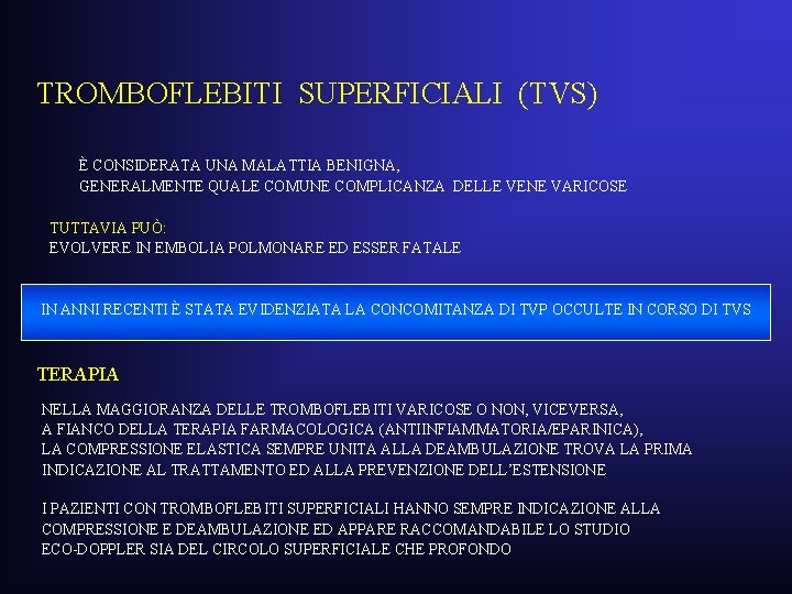 TROMBOFLEBITI SUPERFICIALI (TVS) È CONSIDERATA UNA MALATTIA BENIGNA, GENERALMENTE QUALE COMUNE COMPLICANZA DELLE VENE TROMBOFLEBITI SUPERFICIALI (TVS) È CONSIDERATA UNA MALATTIA BENIGNA, GENERALMENTE QUALE COMUNE COMPLICANZA DELLE VENE