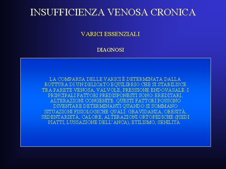 INSUFFICIENZA VENOSA CRONICA VARICI ESSENZIALI DIAGNOSI LA COMPARSA DELLE VARICI È DETERMINATA DALLA ROTTURA INSUFFICIENZA VENOSA CRONICA VARICI ESSENZIALI DIAGNOSI LA COMPARSA DELLE VARICI È DETERMINATA DALLA ROTTURA