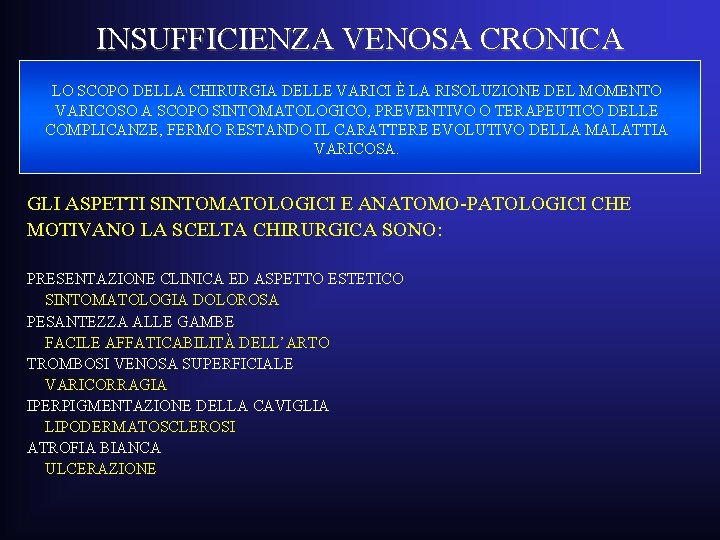 INSUFFICIENZA VENOSA CRONICA LO SCOPO DELLA CHIRURGIA DELLE VARICI È LA RISOLUZIONE DEL MOMENTO INSUFFICIENZA VENOSA CRONICA LO SCOPO DELLA CHIRURGIA DELLE VARICI È LA RISOLUZIONE DEL MOMENTO