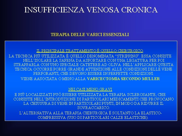 INSUFFICIENZA VENOSA CRONICA TERAPIA DELLE VARICI ESSENZIALI IL PRINCIPALE TRATTAMENTO È QUELLO CHIRURGICO. LA INSUFFICIENZA VENOSA CRONICA TERAPIA DELLE VARICI ESSENZIALI IL PRINCIPALE TRATTAMENTO È QUELLO CHIRURGICO. LA