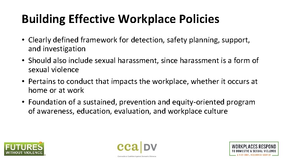 Building Effective Workplace Policies • Clearly defined framework for detection, safety planning, support, and