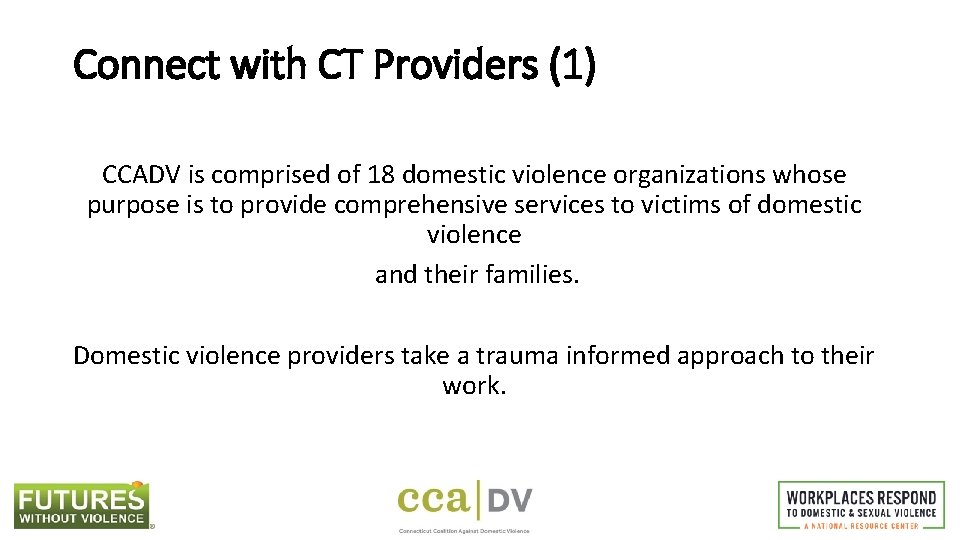 Connect with CT Providers (1) CCADV is comprised of 18 domestic violence organizations whose