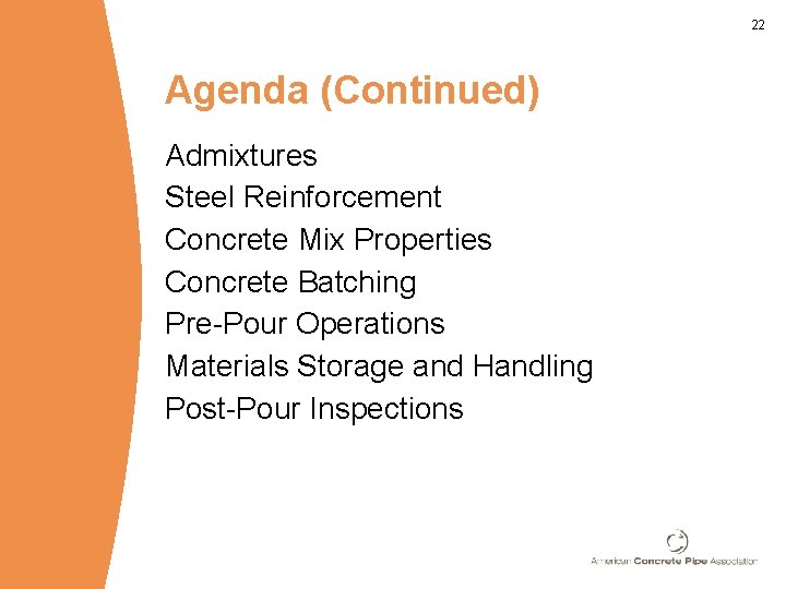 22 Agenda (Continued) Admixtures Steel Reinforcement Concrete Mix Properties Concrete Batching Pre-Pour Operations Materials