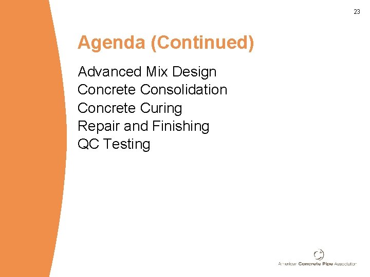 23 Agenda (Continued) Advanced Mix Design Concrete Consolidation Concrete Curing Repair and Finishing QC