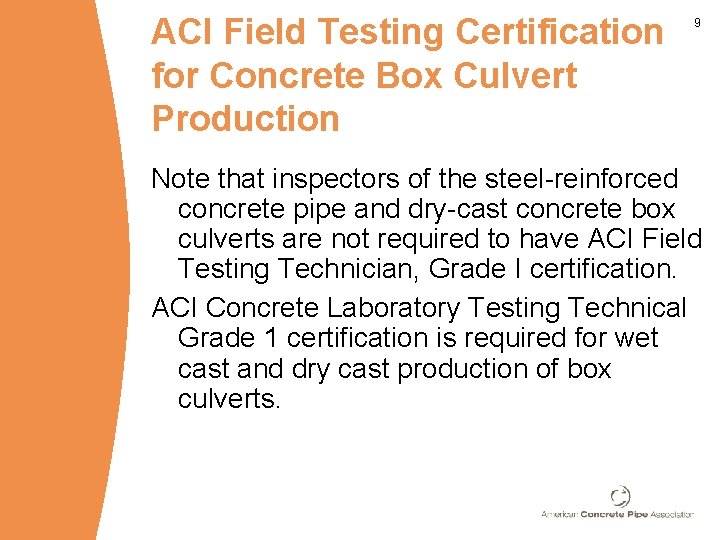 ACI Field Testing Certification for Concrete Box Culvert Production 9 Note that inspectors of