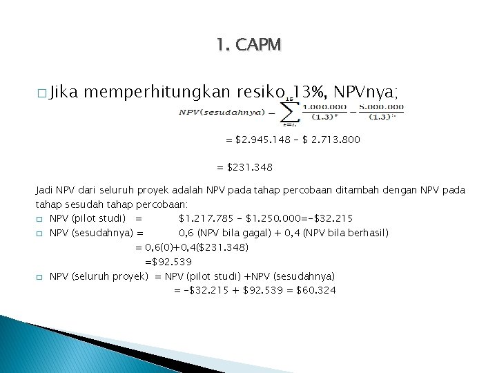 1. CAPM � Jika memperhitungkan resiko 13%, NPVnya; = $2. 945. 148 - $ 1. CAPM � Jika memperhitungkan resiko 13%, NPVnya; = $2. 945. 148 - $