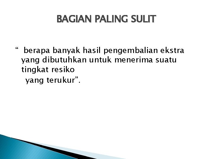 BAGIAN PALING SULIT “ berapa banyak hasil pengembalian ekstra yang dibutuhkan untuk menerima suatu BAGIAN PALING SULIT “ berapa banyak hasil pengembalian ekstra yang dibutuhkan untuk menerima suatu