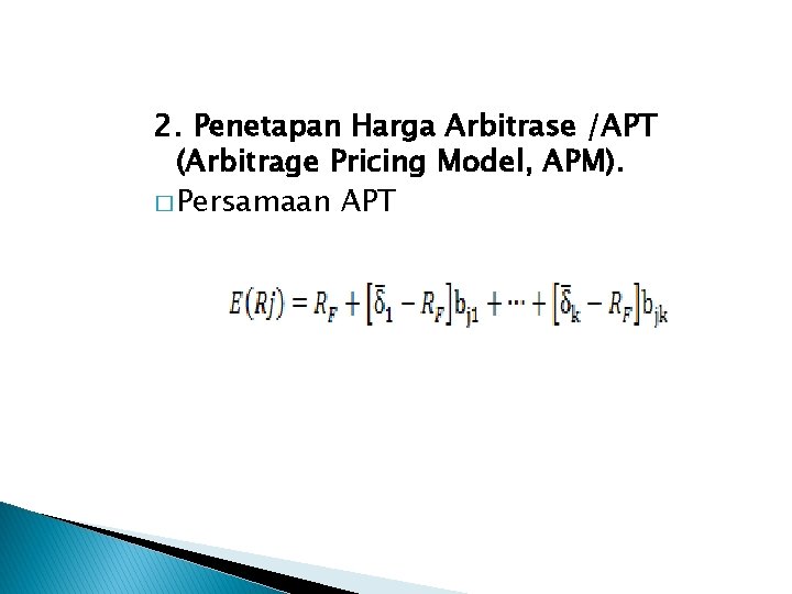 2. Penetapan Harga Arbitrase /APT (Arbitrage Pricing Model, APM). � Persamaan APT 2. Penetapan Harga Arbitrase /APT (Arbitrage Pricing Model, APM). � Persamaan APT