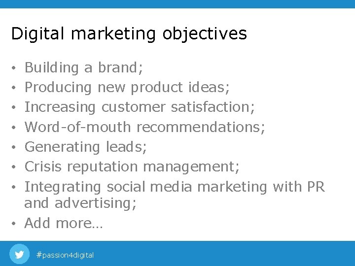 Digital marketing objectives Building a brand; Producing new product ideas; Increasing customer satisfaction; Word-of-mouth Digital marketing objectives Building a brand; Producing new product ideas; Increasing customer satisfaction; Word-of-mouth