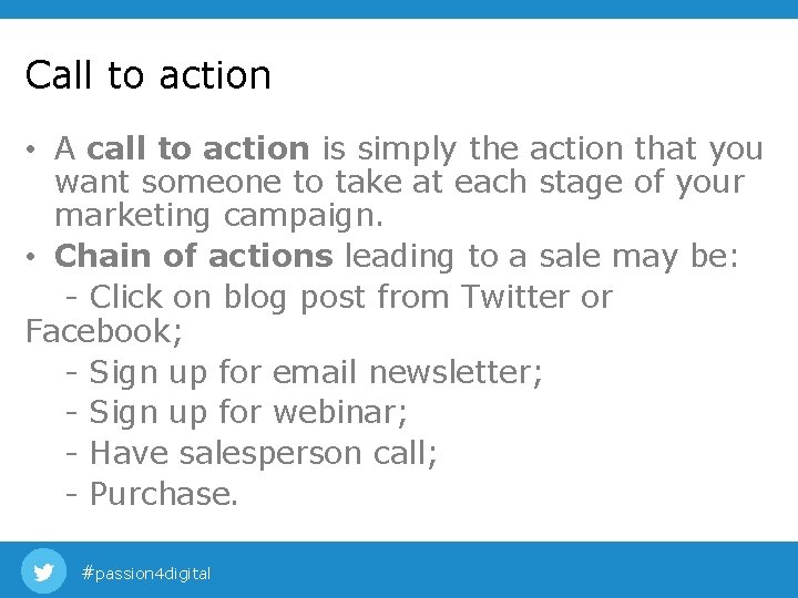 Call to action • A call to action is simply the action that you Call to action • A call to action is simply the action that you