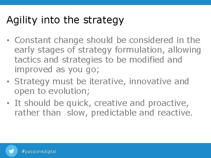 Agility into the strategy • Constant change should be considered in the early stages Agility into the strategy • Constant change should be considered in the early stages